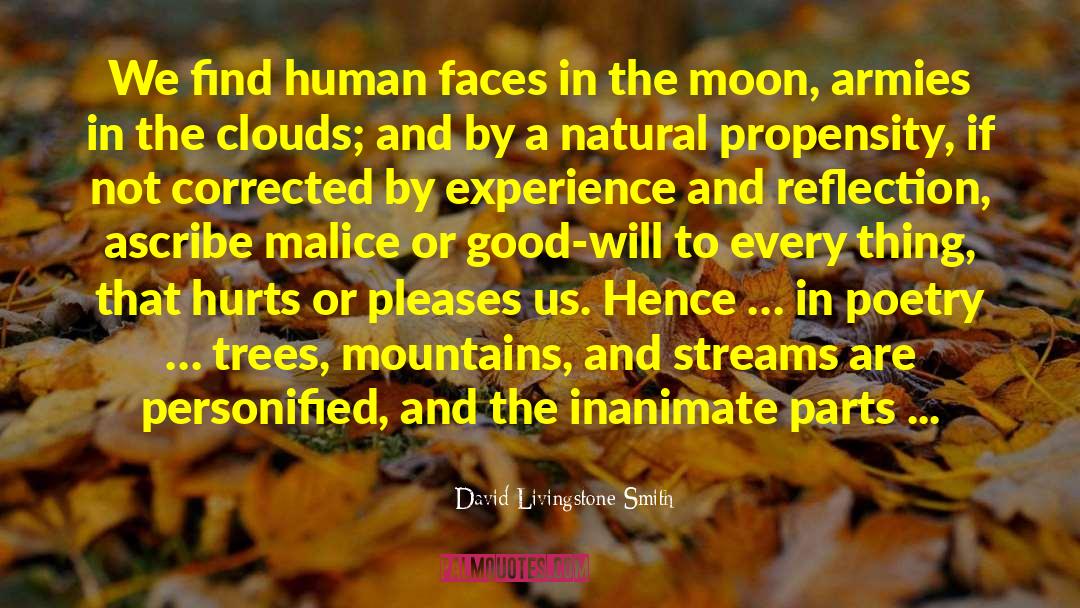 David Livingstone Smith Quotes: We find human faces in
