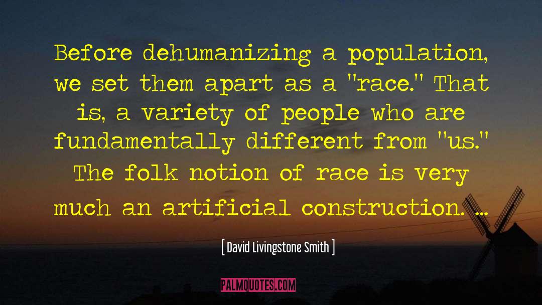 David Livingstone Smith Quotes: Before dehumanizing a population, we