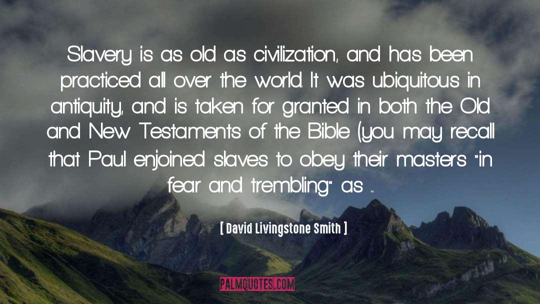 David Livingstone Smith Quotes: Slavery is as old as
