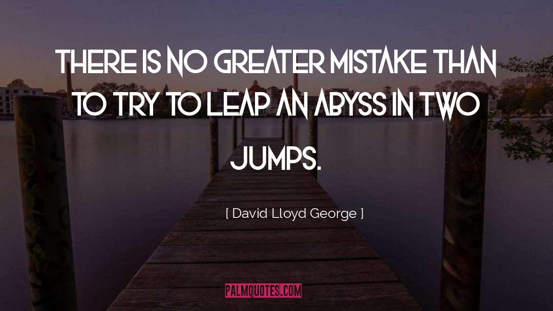 David Lloyd George Quotes: There is no greater mistake