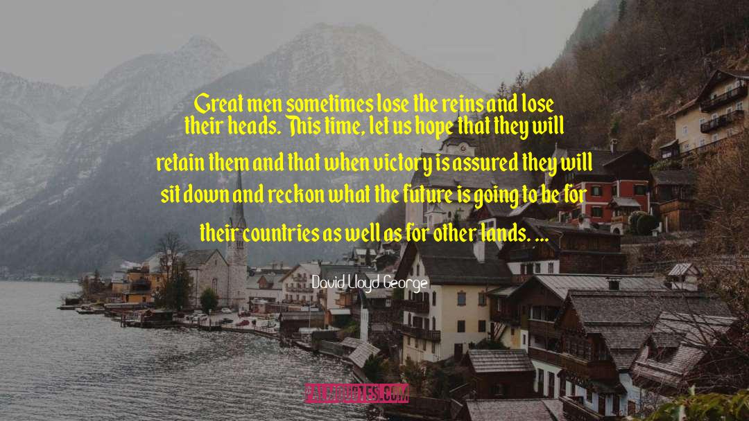 David Lloyd George Quotes: Great men sometimes lose the