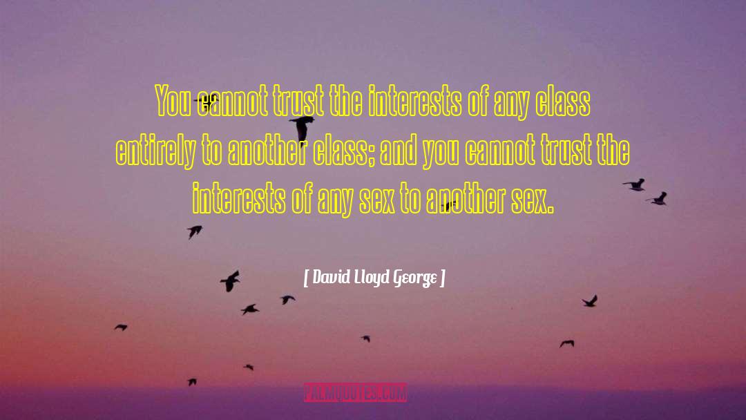 David Lloyd George Quotes: You cannot trust the interests