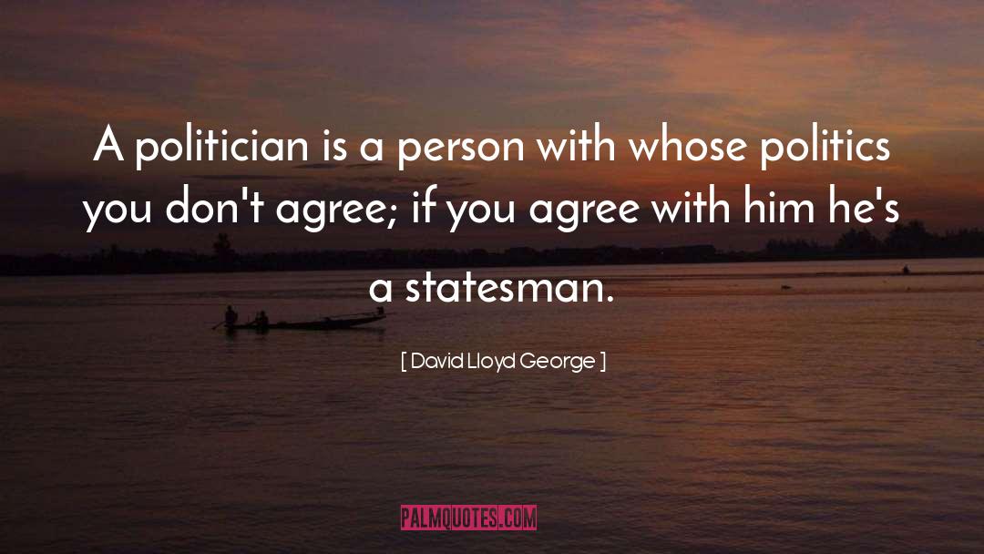 David Lloyd George Quotes: A politician is a person