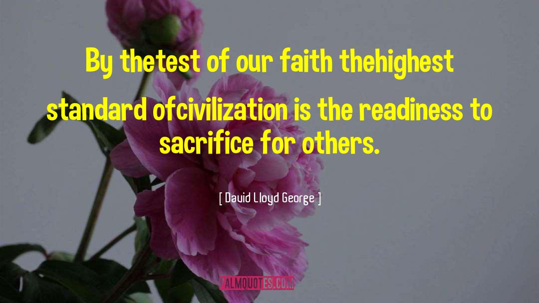 David Lloyd George Quotes: By thetest of our faith