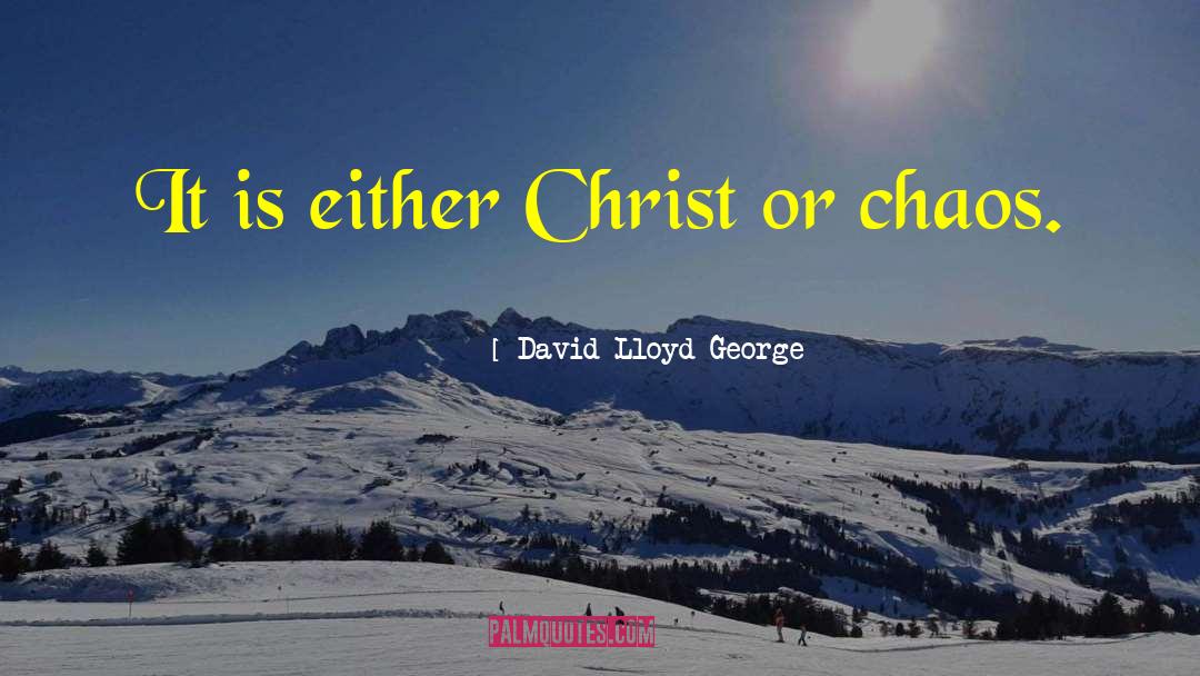 David Lloyd George Quotes: It is either Christ or