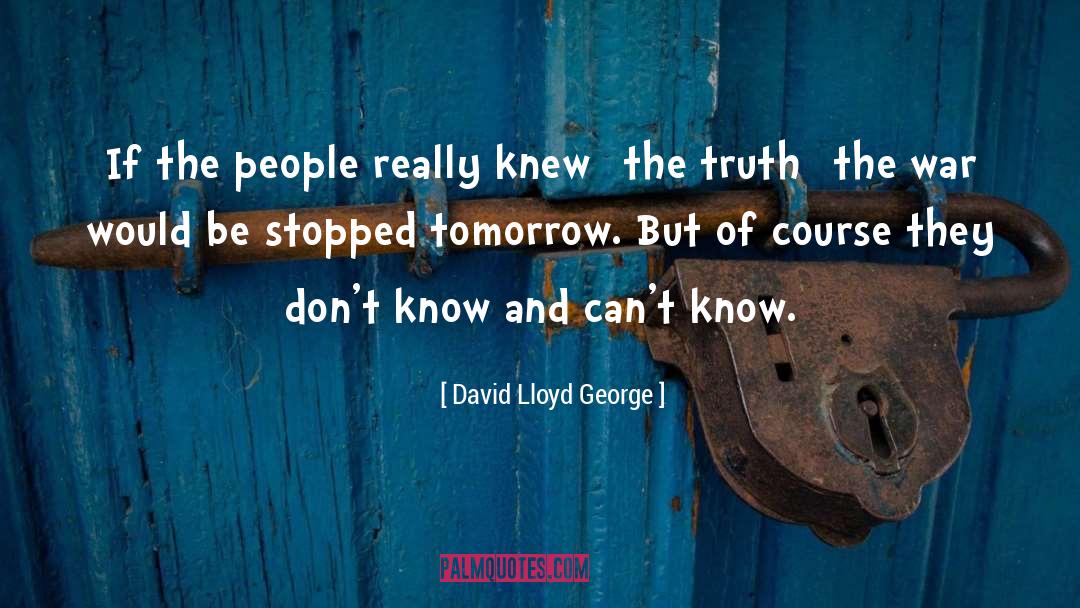 David Lloyd George Quotes: If the people really knew