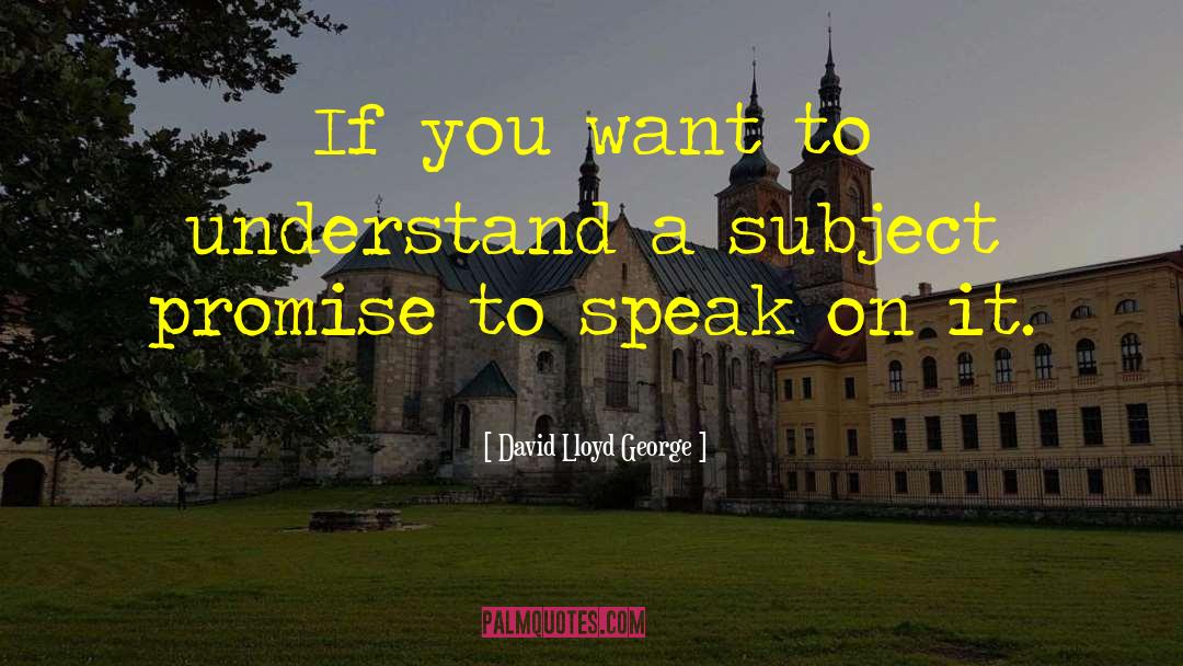 David Lloyd George Quotes: If you want to understand