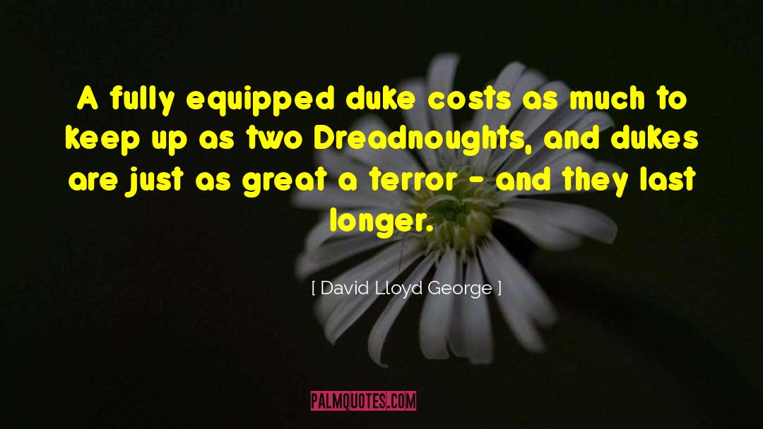 David Lloyd George Quotes: A fully equipped duke costs
