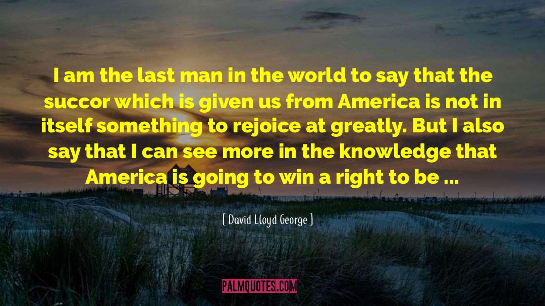 David Lloyd George Quotes: I am the last man