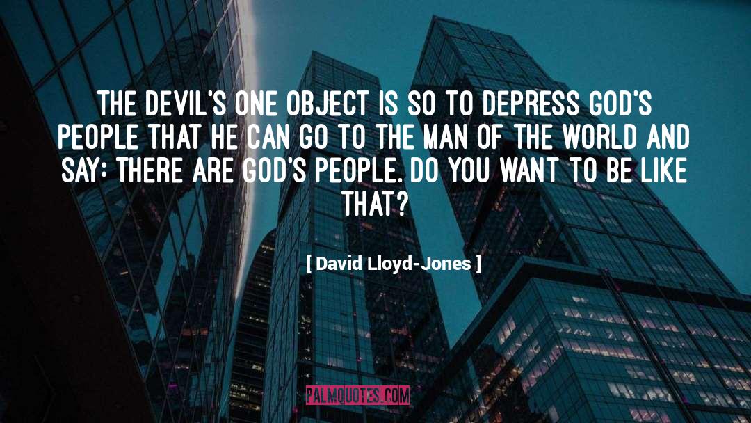 David Lloyd-Jones Quotes: The devil's one object is