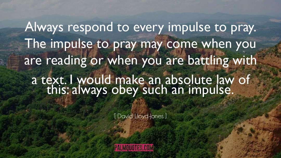 David Lloyd-Jones Quotes: Always respond to every impulse