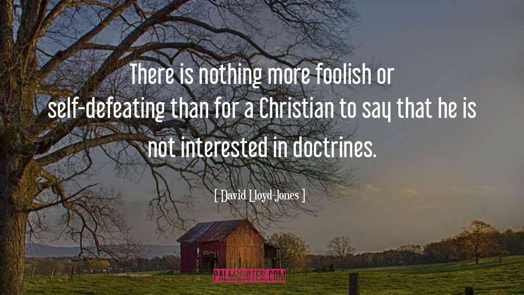 David Lloyd-Jones Quotes: There is nothing more foolish