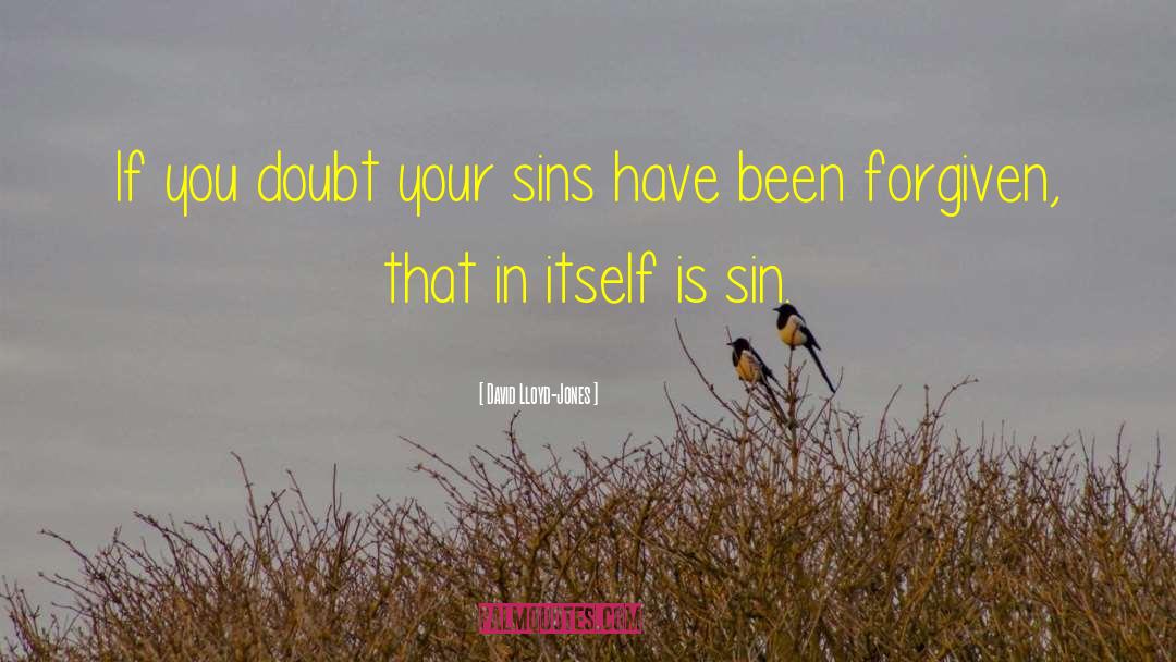 David Lloyd-Jones Quotes: If you doubt your sins