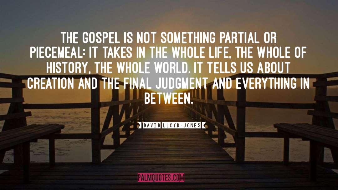 David Lloyd-Jones Quotes: The gospel is not something