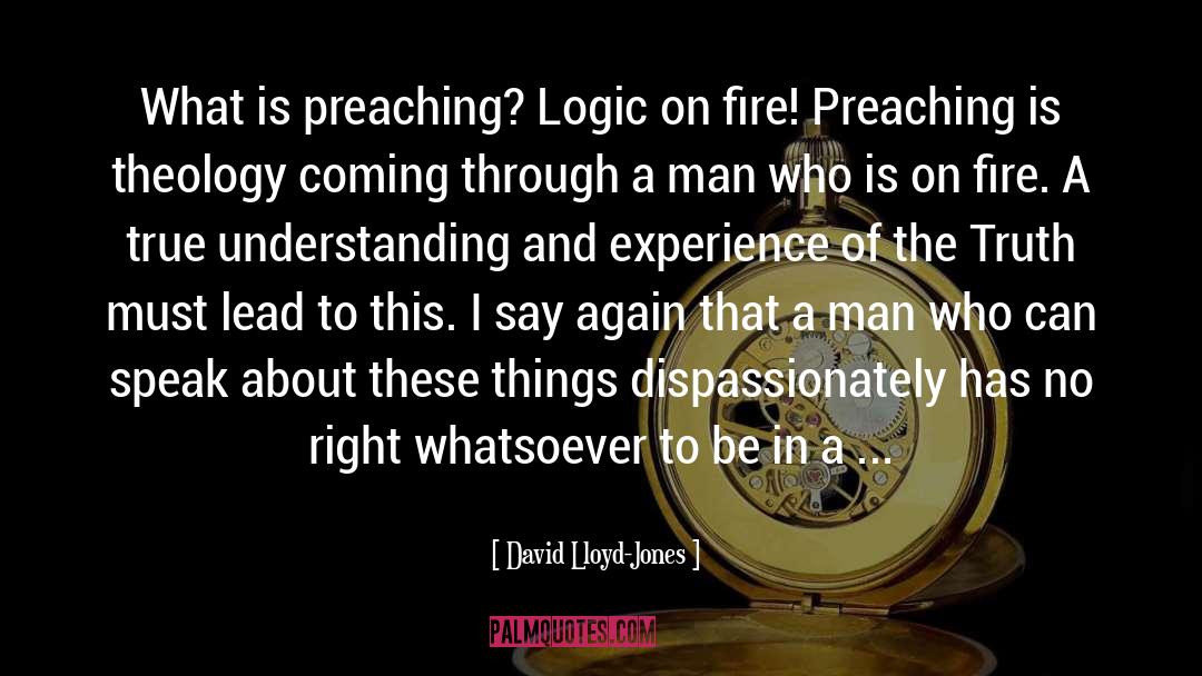 David Lloyd-Jones Quotes: What is preaching? Logic on