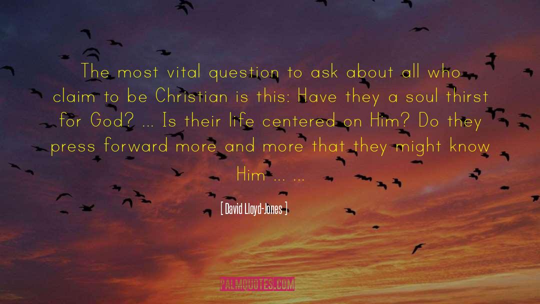 David Lloyd-Jones Quotes: The most vital question to