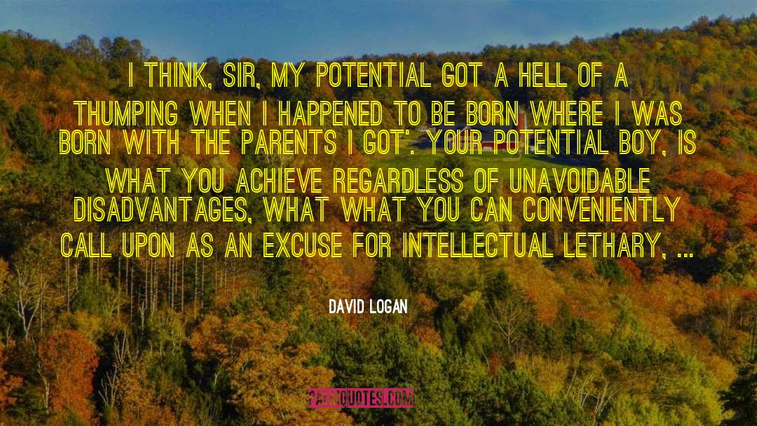 David Logan Quotes: I think, Sir, my potential