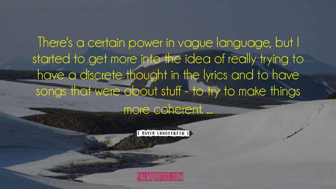 David Longstreth Quotes: There's a certain power in