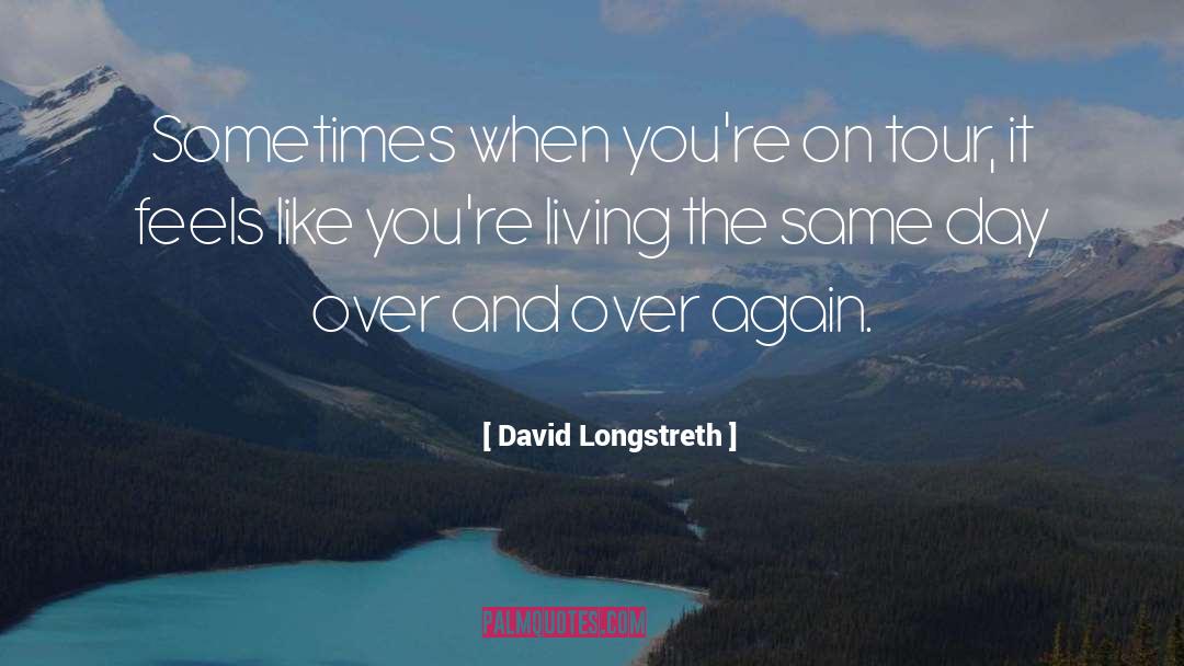 David Longstreth Quotes: Sometimes when you're on tour,