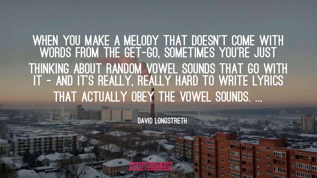 David Longstreth Quotes: When you make a melody