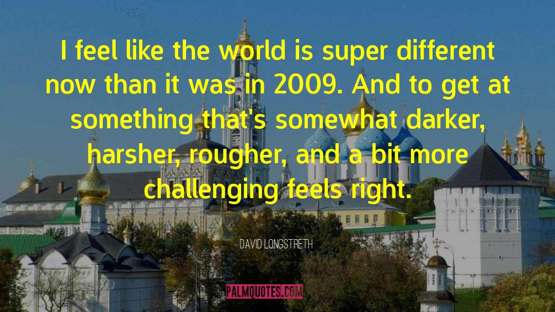 David Longstreth Quotes: I feel like the world