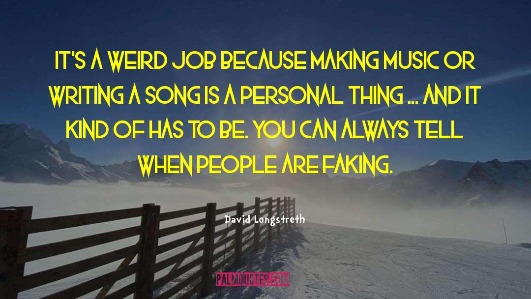 David Longstreth Quotes: It's a weird job because