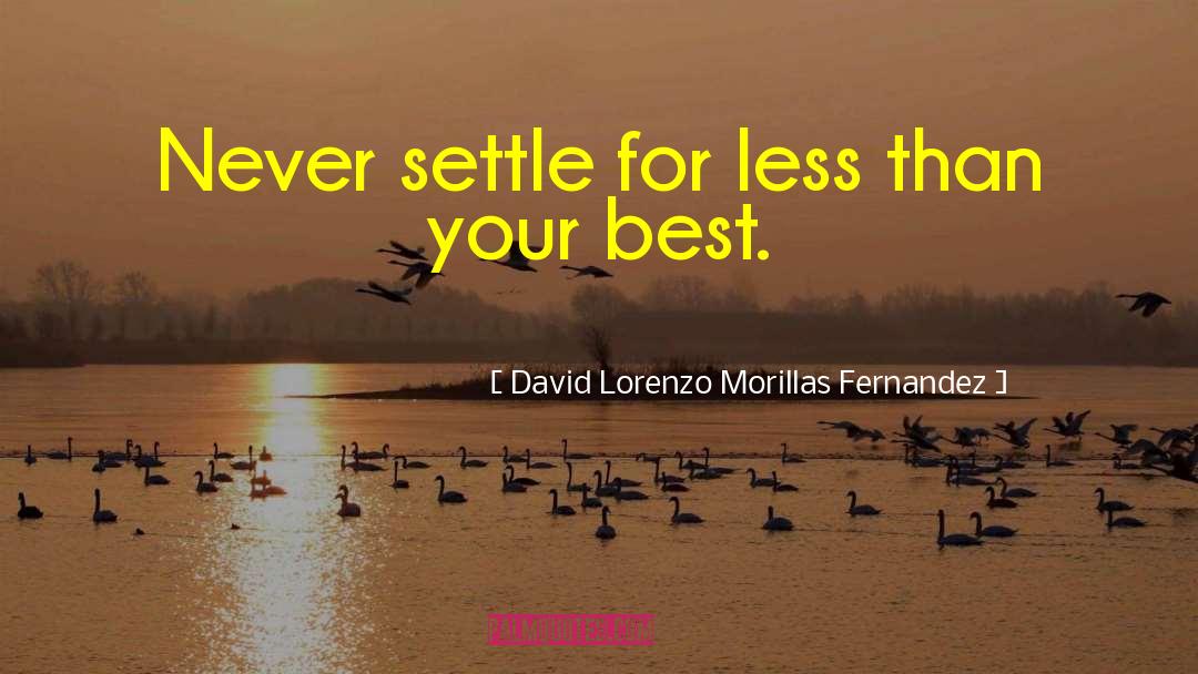 David Lorenzo Morillas Fernandez Quotes: Never settle for less than