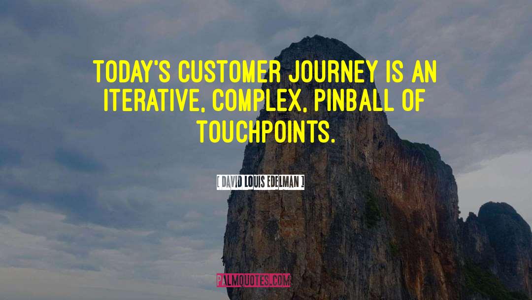 David Louis Edelman Quotes: Today's customer journey is an