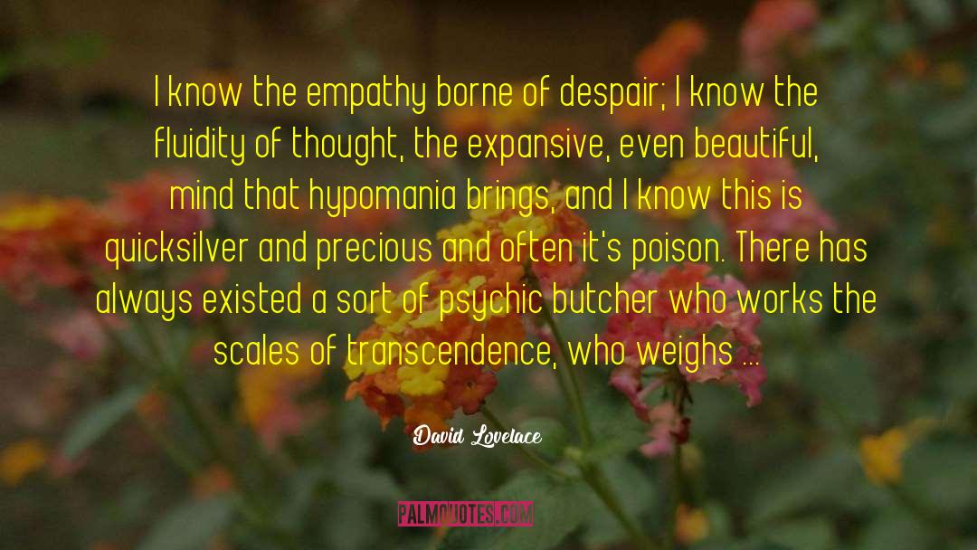 David Lovelace Quotes: I know the empathy borne