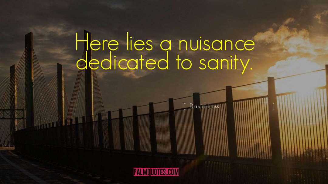 David Low Quotes: Here lies a nuisance dedicated