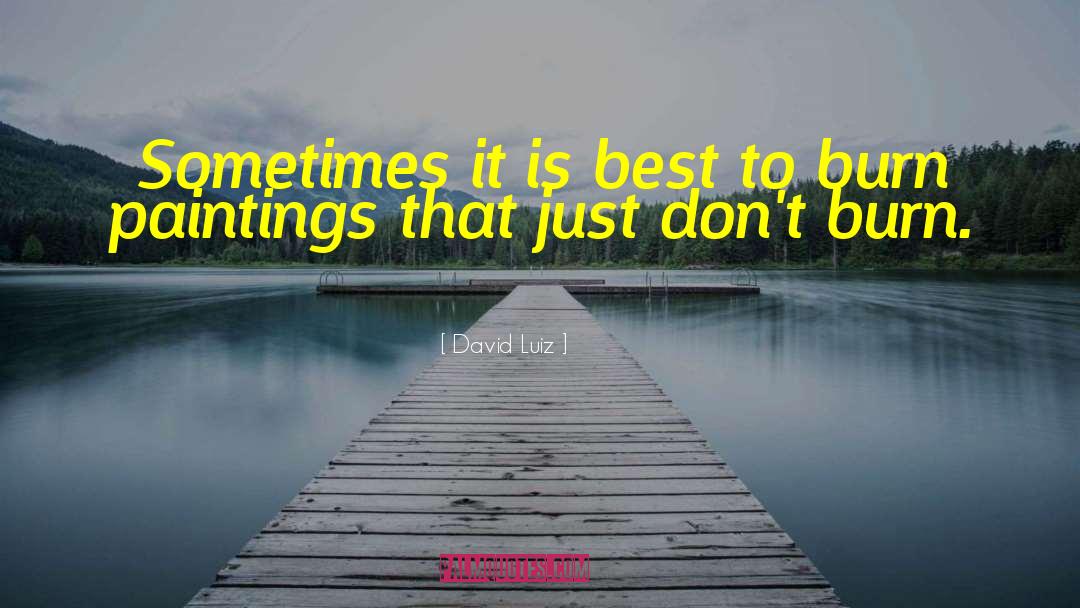 David Luiz Quotes: Sometimes it is best to