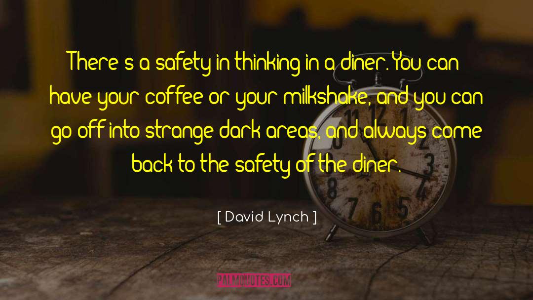 David Lynch Quotes: There's a safety in thinking