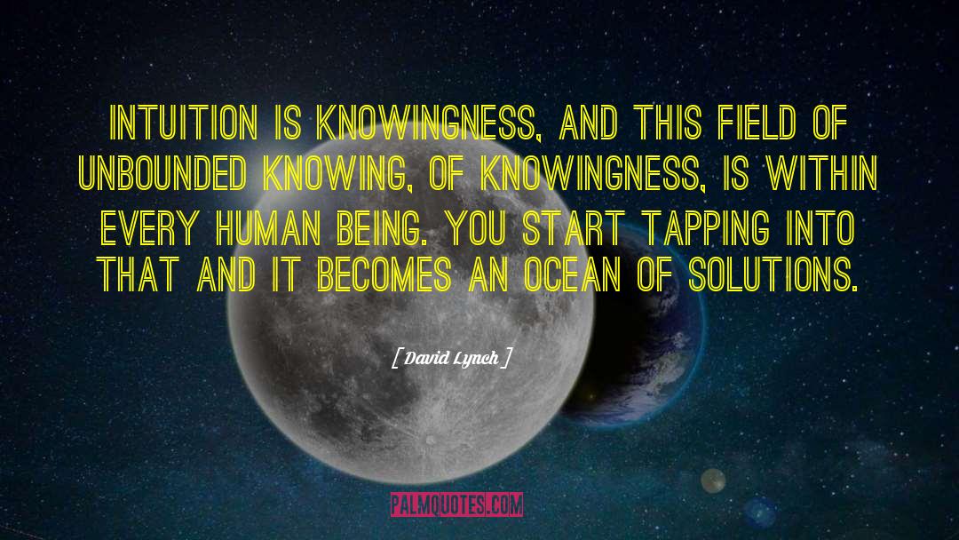 David Lynch Quotes: Intuition is knowingness, and this