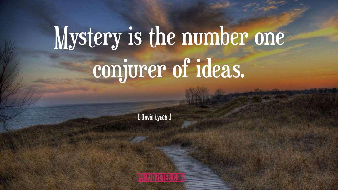 David Lynch Quotes: Mystery is the number one