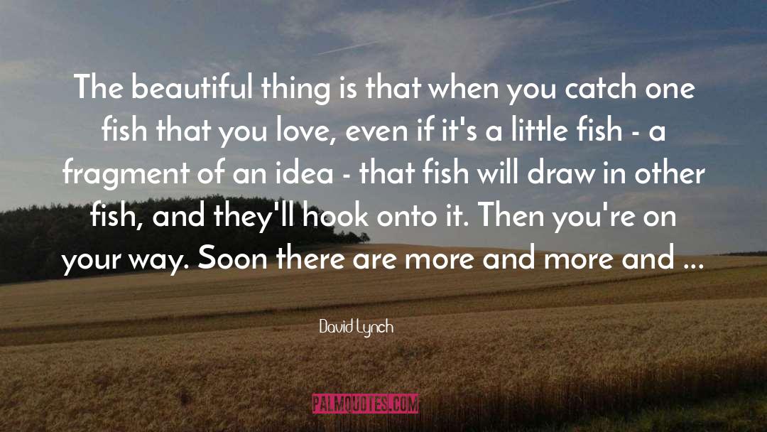 David Lynch Quotes: The beautiful thing is that