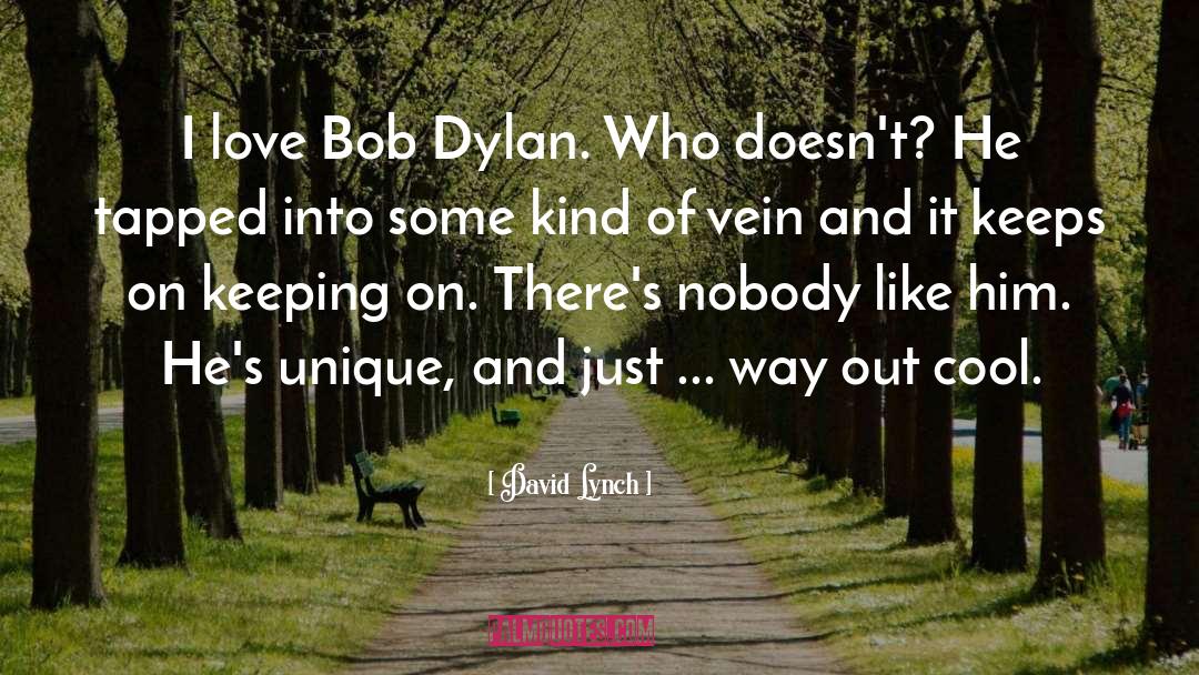 David Lynch Quotes: I love Bob Dylan. Who