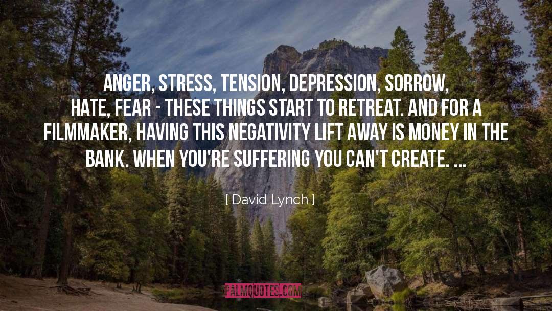 David Lynch Quotes: Anger, stress, tension, depression, sorrow,