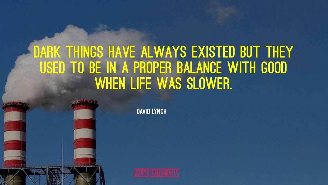 David Lynch Quotes: Dark things have always existed