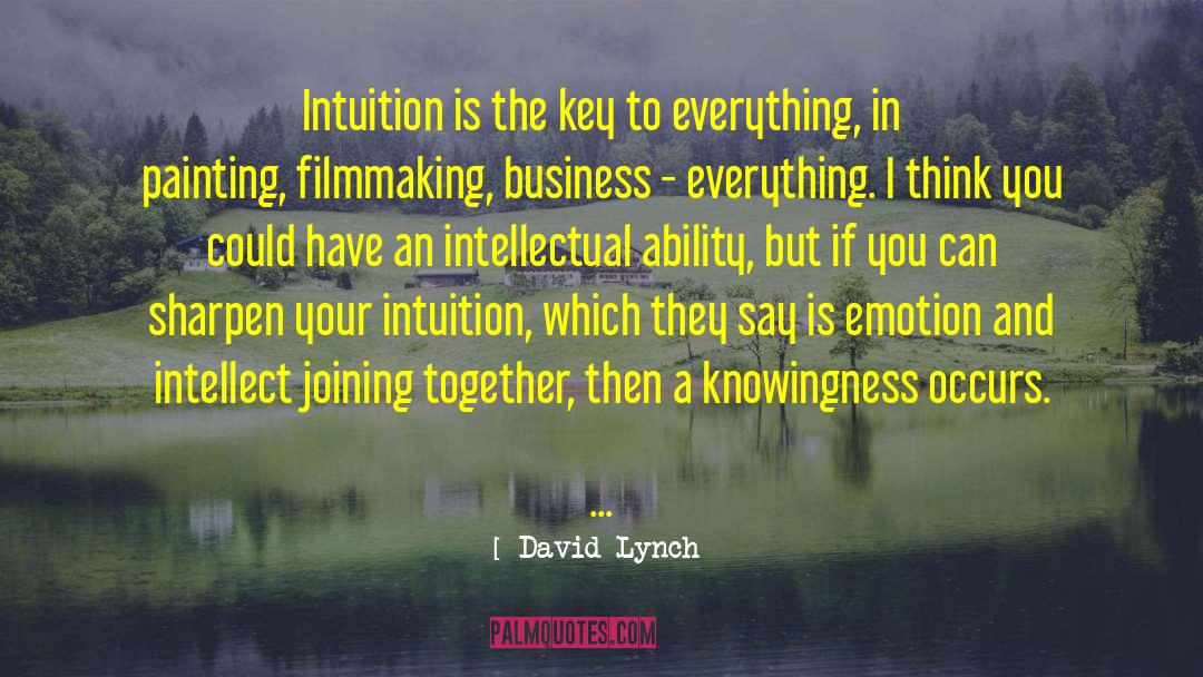 David Lynch Quotes: Intuition is the key to