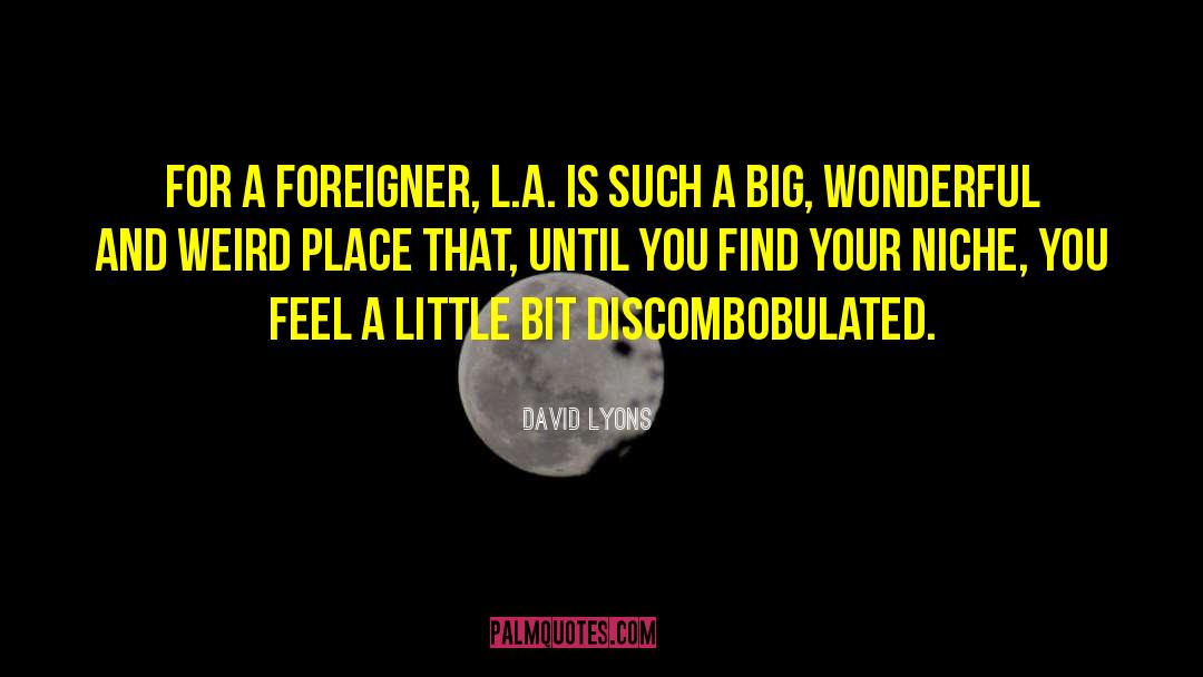 David Lyons Quotes: For a foreigner, L.A. is