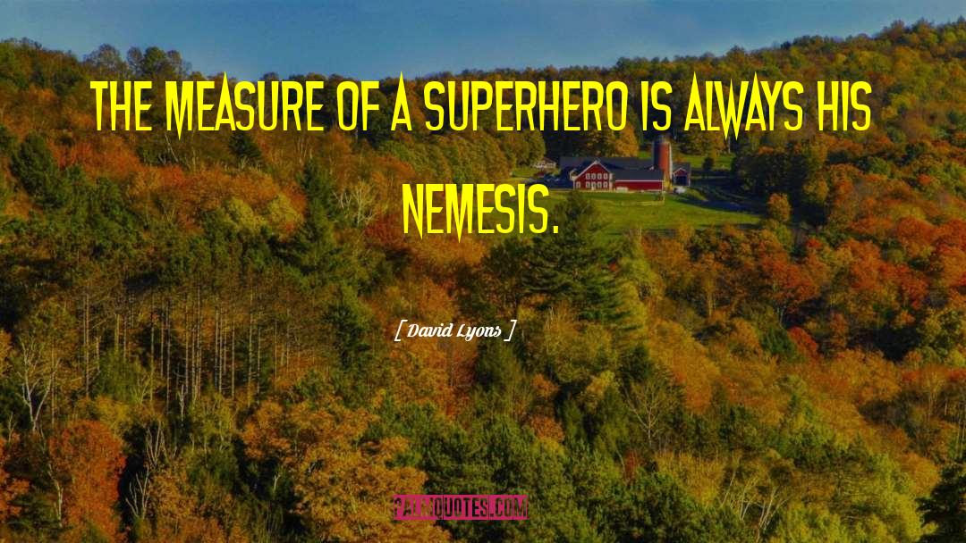 David Lyons Quotes: The measure of a superhero