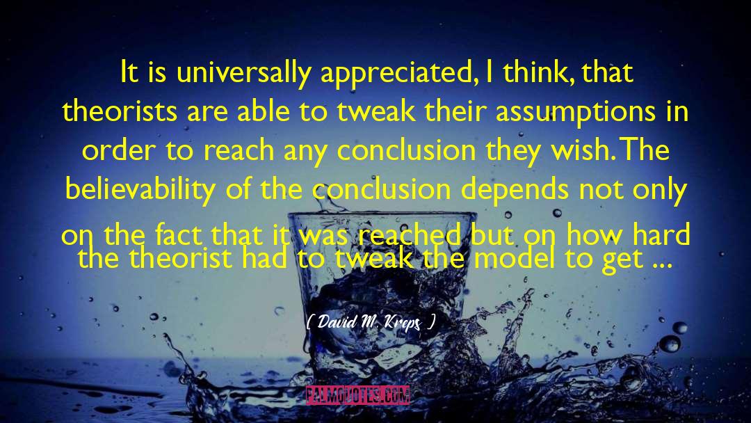 David M. Kreps Quotes: It is universally appreciated, I