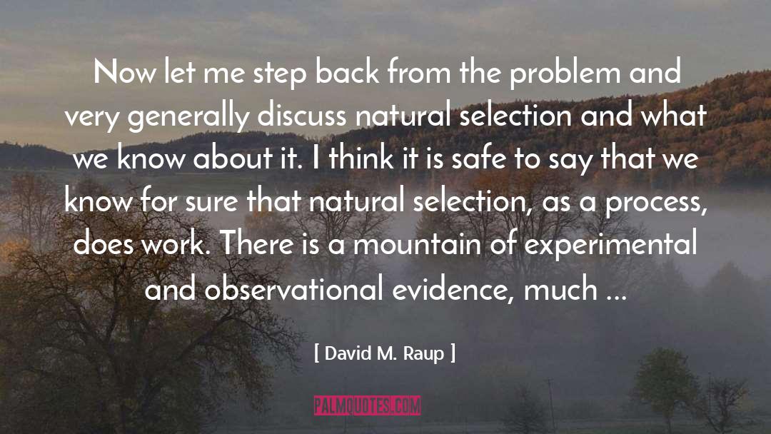 David M. Raup Quotes: Now let me step back