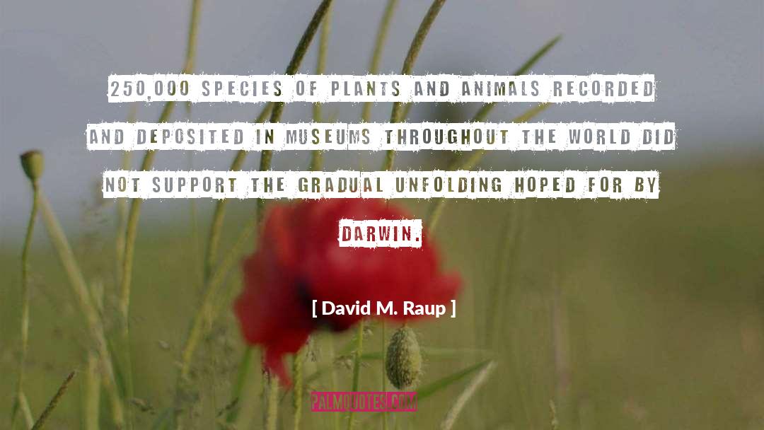 David M. Raup Quotes: 250,000 species of plants and