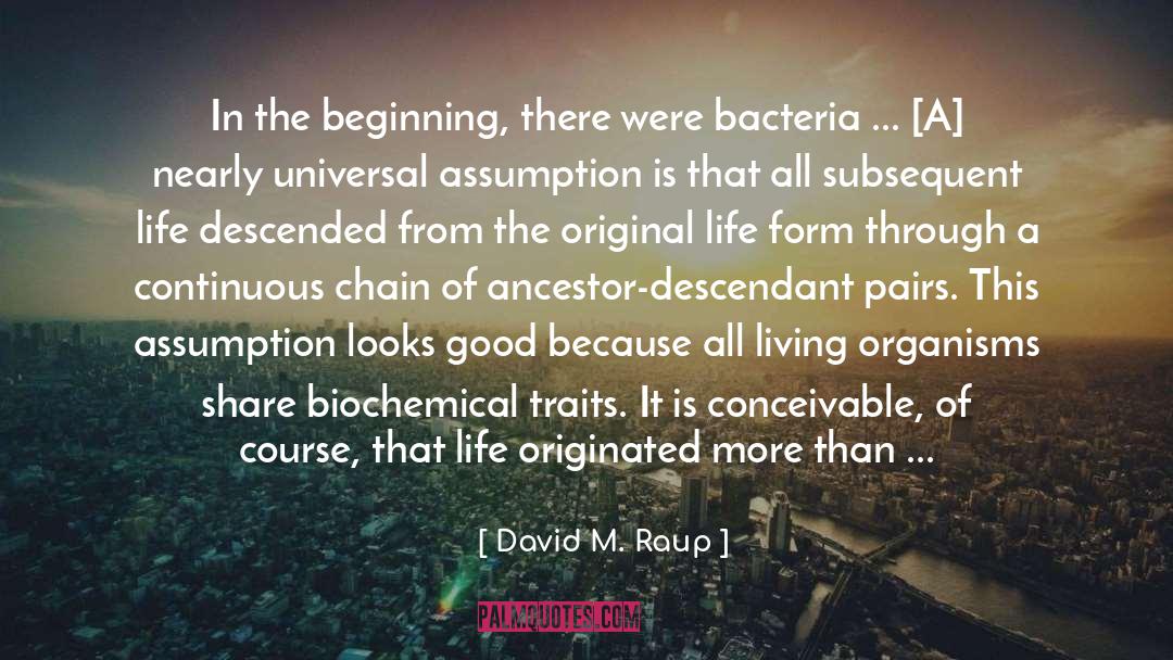 David M. Raup Quotes: In the beginning, there were