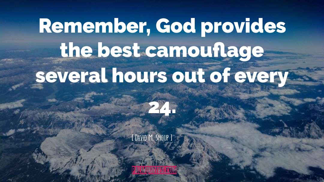 David M. Shoup Quotes: Remember, God provides the best
