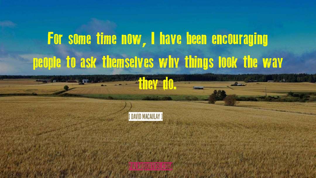 David Macaulay Quotes: For some time now, I