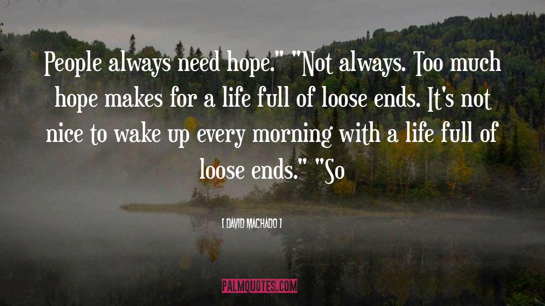 David Machado Quotes: People always need hope.