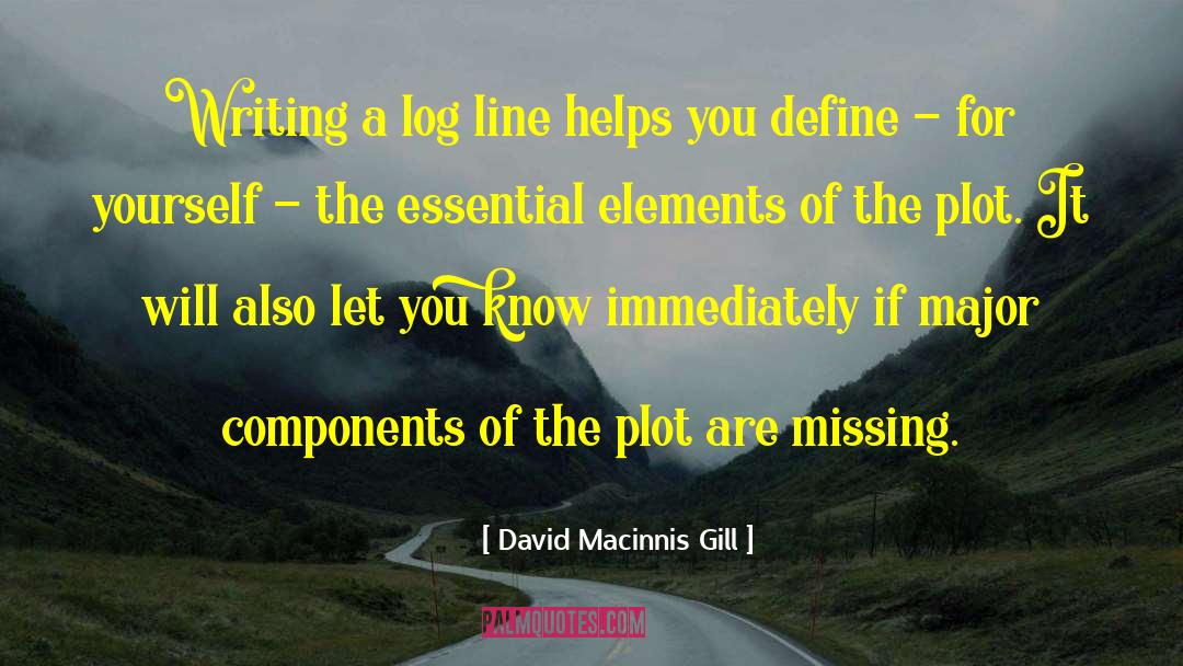 David Macinnis Gill Quotes: Writing a log line helps