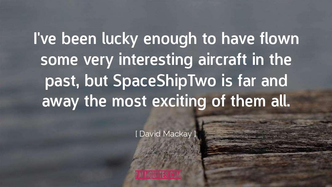 David Mackay Quotes: I've been lucky enough to